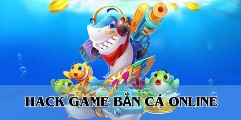 Hack Bắn Cá – Sự Thật, Cách Thức Và Rủi Ro Cần Biết